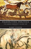 Paleolithic Politics di Barry Cooper edito da University Of Notre Dame Press