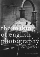 The Making of English Photography di Steve Edwards edito da Pennsylvania State University Press