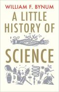 A Little History of Science di William F. Bynum edito da Yale University Press