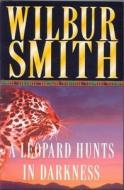 The Leopard Hunts In Darkness di Wilbur Smith edito da Pan Macmillan