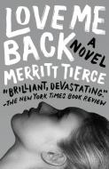 Love Me Back di Merritt Tierce edito da ANCHOR