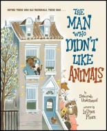The Man Who Didn't Like Animals di Deborah Underwood edito da HarperCollins