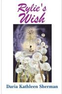 Rylie's Wish di Daria Kathleen Sherman edito da LULU PR