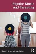 Popular Music And Parenting di Shelley Brunt, Liz Giuffre edito da Taylor & Francis Ltd