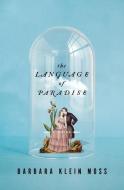 The Language of Paradise di Barbara Klein Moss edito da W W NORTON & CO