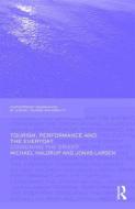 Tourism, Performance and the Everyday di Michael Haldrup edito da Routledge