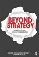 Beyond Strategy: The Impact of Next Generation Companies di Michael Moesgaard Andersen, Flemming Poulfelt edito da ROUTLEDGE