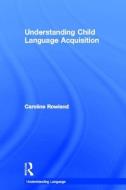 Understanding Child Language Acquisition di Caroline (University of Liverpool Rowland edito da Taylor & Francis Ltd