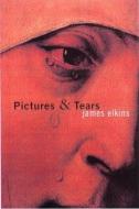 Pictures and Tears di James Elkins edito da Taylor & Francis Ltd