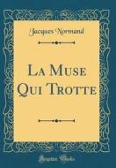 La Muse Qui Trotte (Classic Reprint) di Jacques Normand edito da Forgotten Books