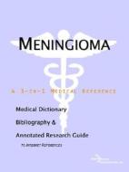 Meningioma - A Medical Dictionary, Bibliography, And Annotated Research Guide To Internet References di Icon Health Publications edito da Icon Group International