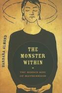 The Monster Within di Barbara Almond edito da University Of California Press