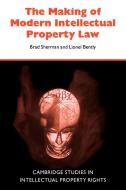 The Making of Modern Intellectual Property Law di Brad Sherman, Lionel Bently edito da Cambridge University Press