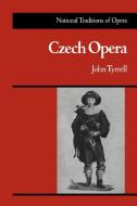 Czech Opera di John Tyrrell edito da Cambridge University Press