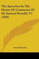 The Speeches In The House Of Commons Of Sir Samuel Romilly V1 (1820) di Samuel Romilly edito da Kessinger Publishing, Llc