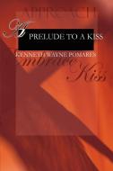 A Prelude to a Kiss di Kenneth Wayne Pomares edito da AUTHORHOUSE