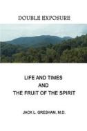 Life And Times and The Fruit Of The Spirit di Jack L Gresham MD edito da iUniverse