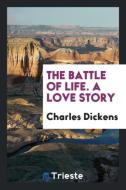The Battle of Life. a Love Story di Charles Dickens edito da LIGHTNING SOURCE INC