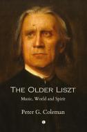 The Older Liszt di Peter Coleman edito da James Clarke & Co Ltd