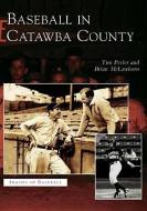 Baseball in Catawba County di Tim Peeler, Brian McLawhorn edito da ARCADIA PUB (SC)