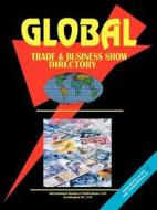 Global Trade & Business Show Directory, Vol.1 edito da International Business Publications, USA