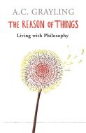 The Reason of Things di A. C. Grayling edito da Orion Publishing Co
