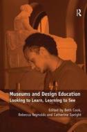 Museums and Design Education di Rebecca Reynolds edito da Taylor & Francis Ltd