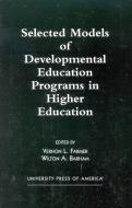Selected Models of Developmental Education Programs in Higher Education di Vernon L. Farmer, Wilton A. Barham edito da University Press of America