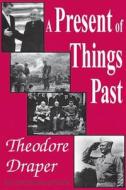 A Present of Things Past di Theodore Draper edito da Routledge