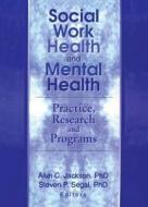 Social Work Health and Mental Health di Steven P. (Univ Of California@berkeley Segal edito da Taylor & Francis Inc