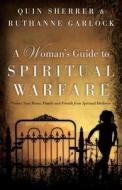 A Woman\'s Guide To Spiritual Warfare di Quin Sherrer, Ruthanne Garlock edito da Baker Publishing Group