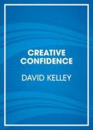 Creative Confidence: Unleashing the Creative Potential Within Us All di David Kelley, Thomas Kelley edito da Random House Audio