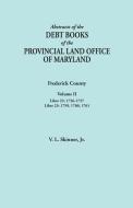 Abstracts of the Debt Books of the Provincial Land Office of Maryland. Frederick County, Volume II di Jr. Vernon L. Skinner edito da Clearfield