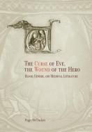 The Curse of Eve, the Wound of the Hero: Blood, Gender, and Medieval Literature di Peggy Mccracken edito da UNIV OF PENNSYLVANIA PR