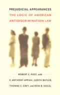 Prejudicial Appearances di Robert C. Post, K.Anthony Appiah, Judith Butler, Thomas C. Grey, Reva B. Siegel edito da Duke University Press Books