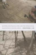 Unreasonable Histories di Christopher J. Lee edito da Duke University Press Books