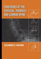 Fractures Of The Cervical, Thoracic, And Lumbar Spine di Alexander R. Vaccaro edito da Taylor & Francis Inc