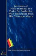 Memoirs Of Field-marshal The Duke De Saldanha; With Selections From His Correspondence di John Smith Athelstane Carnota edito da Yokai Publishing