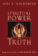 Spiritual Power of Truth di Joel S. Goldsmith edito da DEVORSS & CO