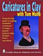 Caricatures in Clay  with Tom Wolfe di Tom Wolfe edito da Schiffer Publishing Ltd