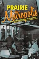 Prairie Metropolis: New Essays on Winnipeg Social History di Gerry Kopelow, John K. Samson edito da UNIV OF MANITOBA