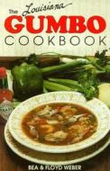 The Louisiana Gumbo Cookbook di Bea Weber edito da Acadian House Publishing