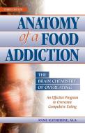 Anatomy of a Food Addiction di Anne Katherine edito da Gurze Books