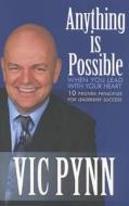 Anything Is Possible When You Lead with Your Heart: 10 Proven Principles for Leadership Success di Vic Pynn edito da Carpenter's Son Publishing