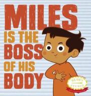 Miles Is the Boss of His Body di Samantha Kurtzman-Counter, Abbie Schiller edito da MOTHER CO