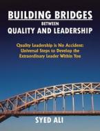 Building Bridges Between Quality And Leadership di Syed Ali edito da Old Line Publishing