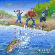 Grace and Wyatt's Fishing Adventure di Shasta Sitton edito da Whitetail Press, LLC