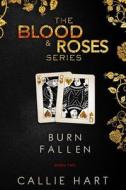 Blood & Roses Series Book Two: Burn & Fallen di Callie Hart edito da Callie Hart