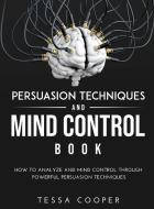 Persuasion Techniques and Mind Control Book di Tessa Cooper edito da Tessa Cooper
