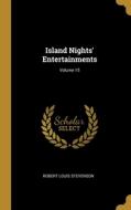 Island Nights' Entertainments; Volume 15 di Robert Louis Stevenson edito da WENTWORTH PR